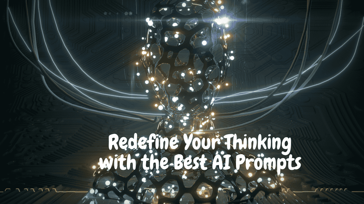 Redefine Your Thinking with the Best AI Prompts